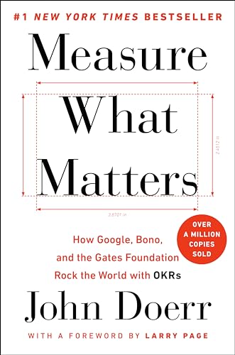 9780525536222: Measure What Matters: How Google, Bono, and the Gates Foundation Rock the World with OKRs
