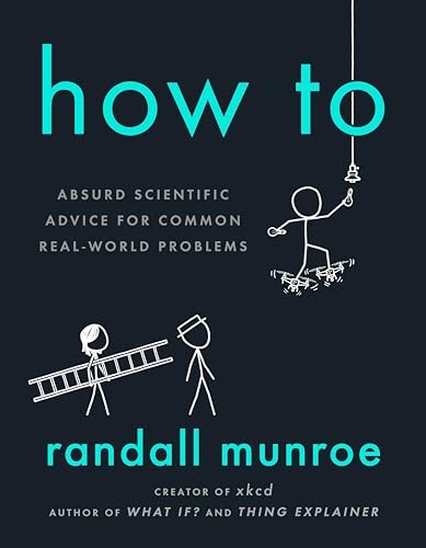 Imagen de archivo de How To: Absurd Scientific Advice for Common Real-World Problems a la venta por Goodwill Books