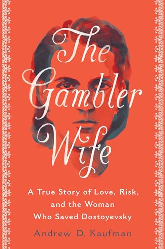 Stock image for The Gambler Wife: A True Story of Love, Risk, and the Woman Who Saved Dostoyevsky for sale by HPB Inc.
