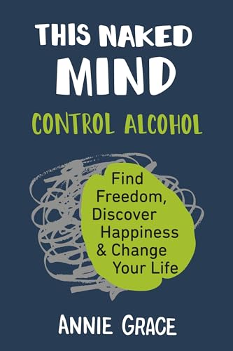 Imagen de archivo de This Naked Mind: Control Alcohol, Find Freedom, Discover Happiness Change Your Life a la venta por Goodwill of Colorado