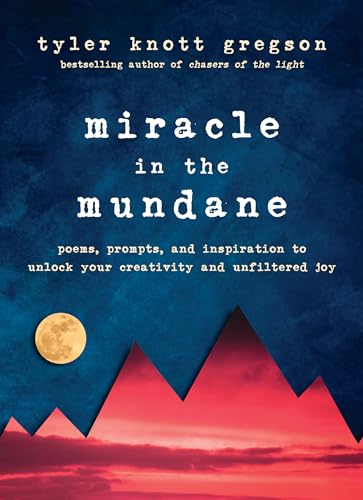 Stock image for Miracle in the Mundane: Poems, Prompts, and Inspiration to Unlock Your Creativity and Unfiltered Joy for sale by SecondSale