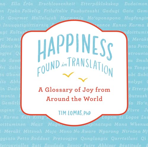 Imagen de archivo de Happiness--Found in Translation : A Glossary of Joy from Around the World a la venta por Better World Books