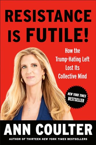 Stock image for Resistance Is Futile!: How the Trump-Hating Left Lost Its Collective Mind for sale by Dream Books Co.