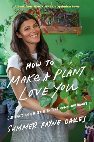 9780525540281: How to Make a Plant Love You: Cultivating Your Personal Green Space
