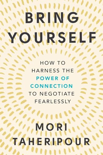 Beispielbild fr Bring Yourself: How to Harness the Power of Connection to Negotiate Fearlessly zum Verkauf von BooksRun