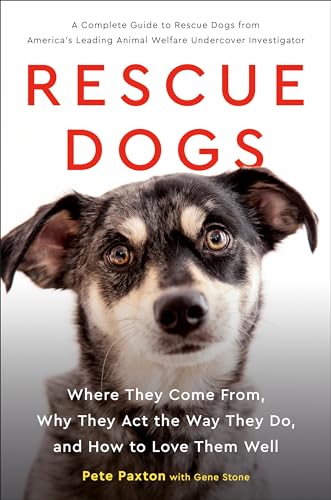 9780525540359: Rescue Dogs: Where They Come From, Why They Act the Way They Do, and How to Love Them Well