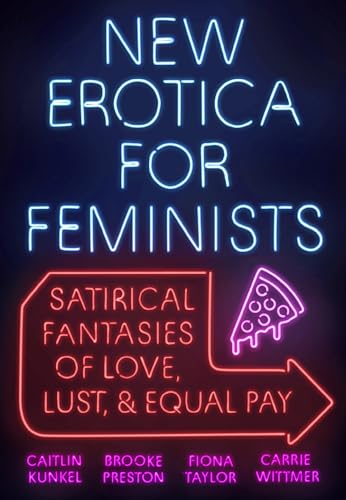Beispielbild fr New Erotica for Feminists: Satirical Fantasies of Love, Lust, and Equal Pay zum Verkauf von Wonder Book