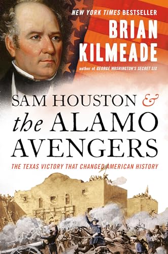 Imagen de archivo de Sam Houston and the Alamo Avengers: The Texas Victory That Changed American History a la venta por Gulf Coast Books