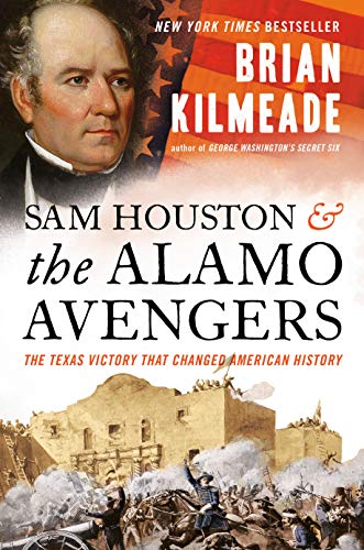 Stock image for Sam Houston and the Alamo Avengers: The Texas Victory That Changed American History for sale by Your Online Bookstore