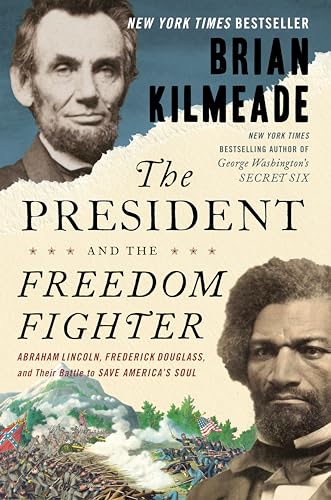 Stock image for The President and the Freedom Fighter: Abraham Lincoln, Frederick Douglass, and Their Battle to Save America's Soul for sale by Dream Books Co.