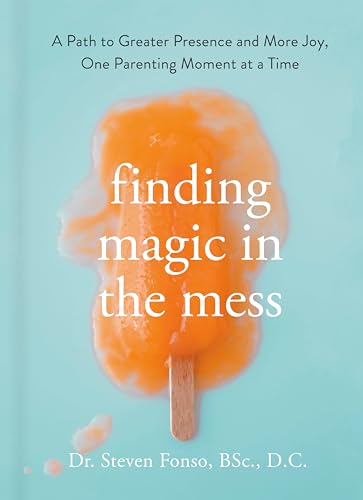 Stock image for Finding Magic in the Mess: A Path to Greater Presence and More Joy, One Parenting Moment at a Time for sale by SecondSale