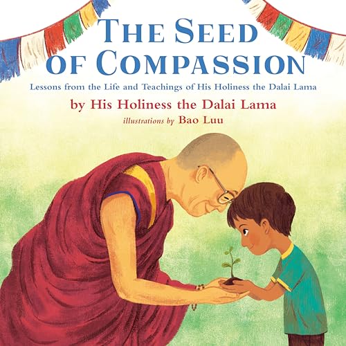 Beispielbild fr The Seed of Compassion: Lessons from the Life and Teachings of His Holiness the Dalai Lama zum Verkauf von SecondSale