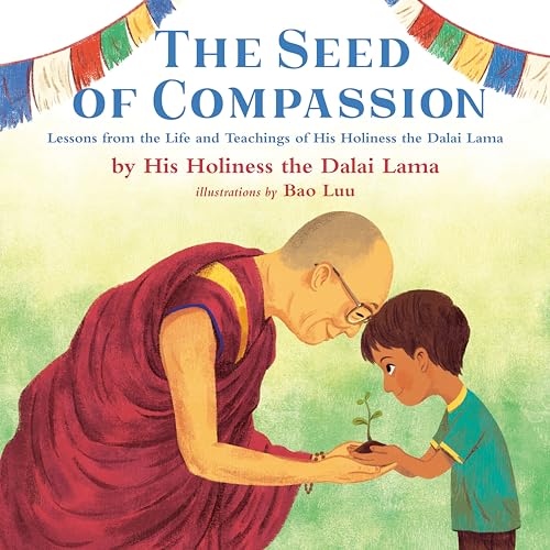 Imagen de archivo de The Seed of Compassion: Lessons from the Life and Teachings of His Holiness the Dalai Lama a la venta por SecondSale