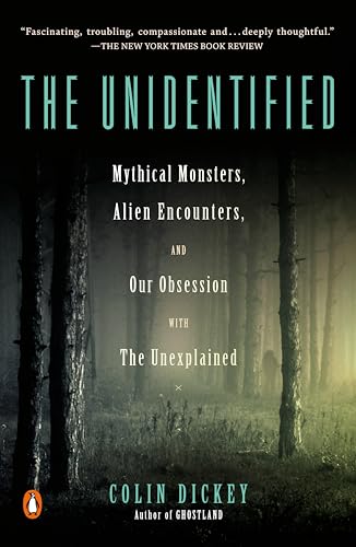 

The Unidentified: Mythical Monsters, Alien Encounters, and Our Obsession with the Unexplained