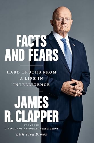 Beispielbild fr Facts and Fears: Hard Truths from a Life in Intelligence Clapper, James R. and Brown, Trey zum Verkauf von Aragon Books Canada