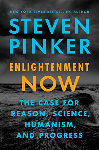 Enlightenment Now: The Case for Reason, Science, Humanism, and Progress: Steven Pinker - Pinker, Steven