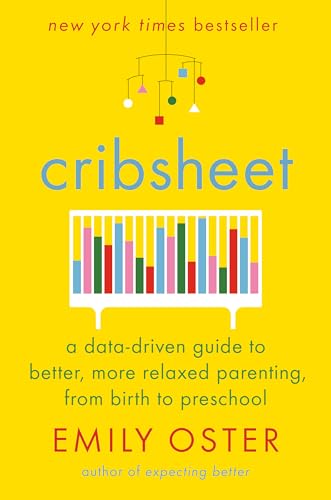 9780525559252: Cribsheet: A Data-Driven Guide to Better, More Relaxed Parenting, from Birth to Preschool