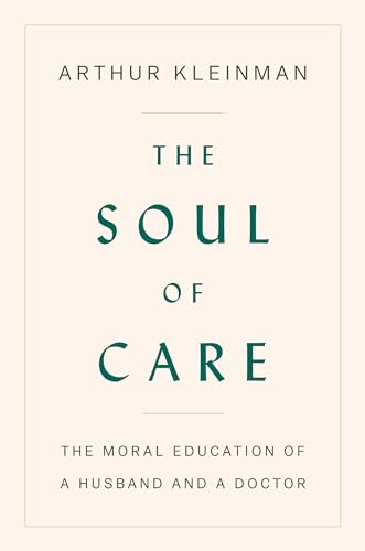 Beispielbild fr The Soul of Care: The Moral Education of a Husband and a Doctor zum Verkauf von HPB Inc.