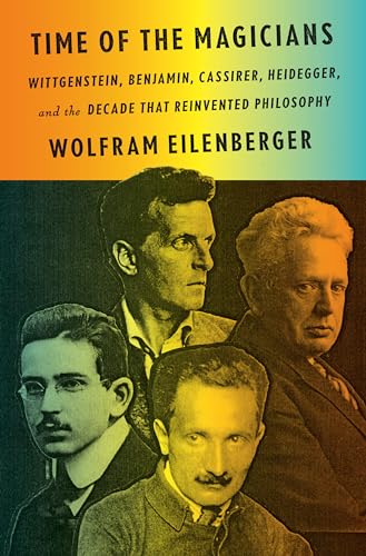 Stock image for Time of the Magicians: Wittgenstein, Benjamin, Cassirer, Heidegger, and the Decade That Reinvented Philosophy for sale by SecondSale