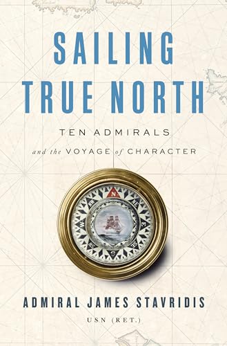 Imagen de archivo de Sailing True North: Ten Admirals and the Voyage of Character a la venta por SecondSale