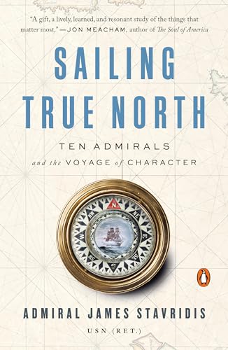 Imagen de archivo de Sailing True North: Ten Admirals and the Voyage of Character a la venta por Open Books