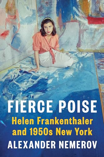 Stock image for Fierce Poise: Helen Frankenthaler and 1950s New York for sale by ZBK Books