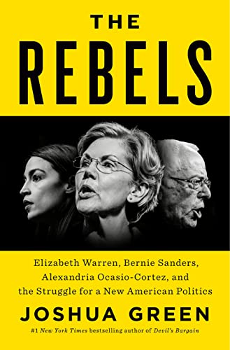 Beispielbild fr The Rebels: Elizabeth Warren, Bernie Sanders, Alexandria Ocasio-Cortez, and the Struggle for a New American Politics zum Verkauf von Dream Books Co.
