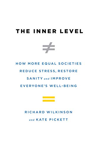 Stock image for The Inner Level: How More Equal Societies Reduce Stress, Restore Sanity and Improve Everyone's Well-Being for sale by Open Books