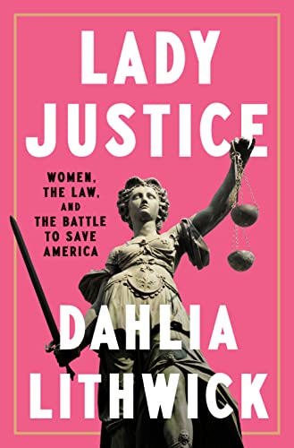 Imagen de archivo de Lady Justice: Women, the Law, and the Battle to Save America a la venta por HPB-Red