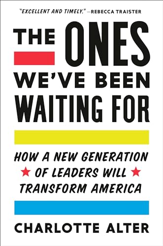 Imagen de archivo de The Ones We've Been Waiting For: How a New Generation of Leaders Will Transform America a la venta por Orion Tech