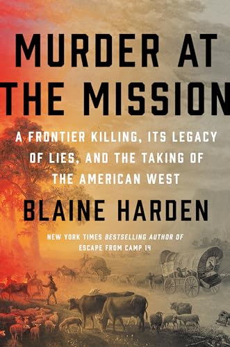 Beispielbild fr Murder at the Mission: A Frontier Killing, Its Legacy of Lies, and the Taking of the American West zum Verkauf von Goodwill Books