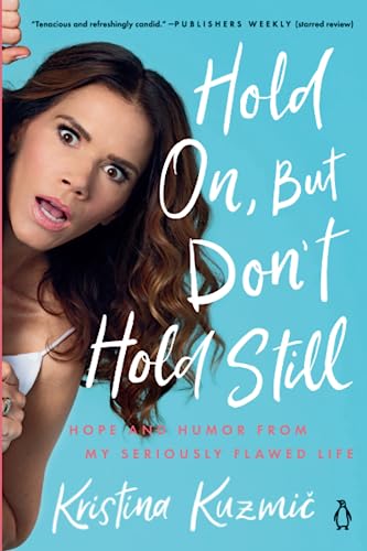 9780525561866: Hold On, But Don't Hold Still: Hope and Humor from My Seriously Flawed Life