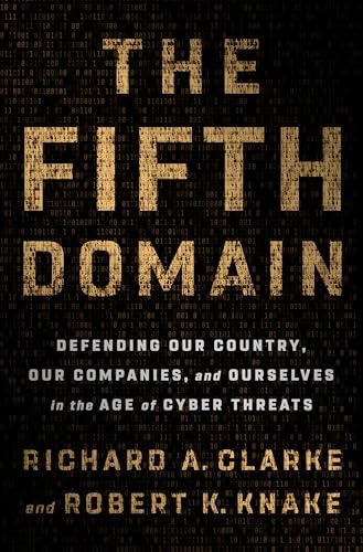 Beispielbild fr The Fifth Domain: Defending Our Country, Our Companies, and Ourselves in the Age of Cyber Threats zum Verkauf von ZBK Books