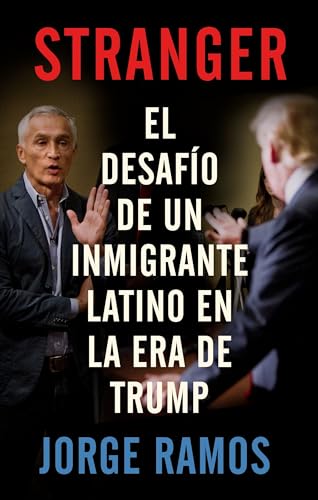 9780525563778: Stranger (En Espanol): El Desafio de Un Inmigrante Latino En La Era de Trump: El desafo de un inmigrante latino en la era de Trump / The Challenge of a Latino Immigrant in the Trump Era