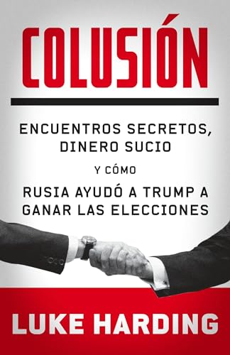 Beispielbild fr Colusin / Collusion : Encuentros Secretos, Dinero Sucio y Cmo Rusia Ayud a Trump a Ganar Las Elecciones zum Verkauf von Better World Books