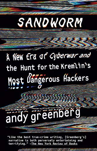 9780525564638: Sandworm: A New Era of Cyberwar and the Hunt for the Kremlin's Most Dangerous Hackers