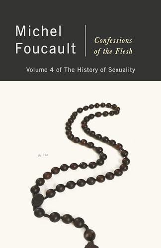 9780525565413: Confessions of the Flesh: The History of Sexuality, Volume 4 (History of Sexuality, 4)
