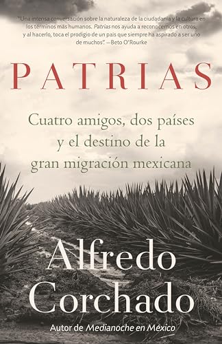 Stock image for Patrias: Cuatro Amigos, Dos Pases y el Destino de la Gran Migracin Mexicana / Homelands: Four Friends, Two Countries, and the Fate of the Great Mexican-Amer : Cuatro Amigos, Dos Pases y el Destino de la Gran Migracin Mexicana for sale by Better World Books