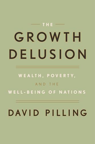 Stock image for The Growth Delusion : Wealth, Poverty, and the Well-Being of Nations for sale by Better World Books: West