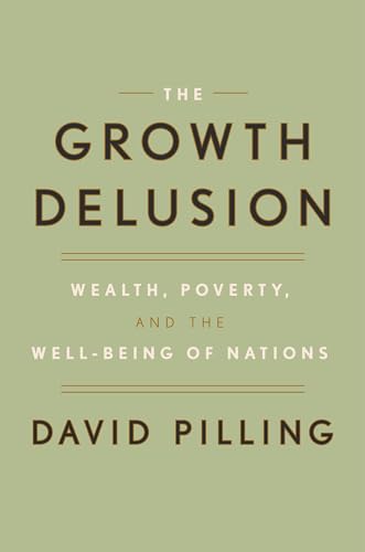 Stock image for The Growth Delusion: Wealth, Poverty, and the Well-Being of Nations for sale by SecondSale