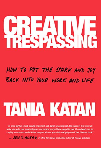 Beispielbild fr Creative Trespassing: How to Put the Spark and Joy Back into Your Work and Life zum Verkauf von SecondSale
