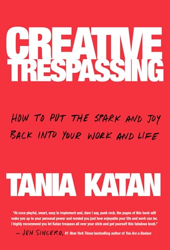 Stock image for Creative Trespassing: How to Put the Spark and Joy Back into Your Work and Life for sale by SecondSale