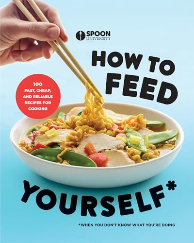 Imagen de archivo de How to Feed Yourself: 100 Fast, Cheap, and Reliable Recipes for Cooking When You Dont Know What Youre Doing: A Cookbook a la venta por Zoom Books Company