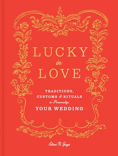 Beispielbild fr Lucky in Love: Traditions, Customs, and Rituals to Personalize Your Wedding zum Verkauf von Wonder Book