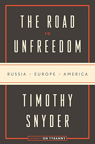 Imagen de archivo de The Road to Unfreedom: Russia, Europe, America a la venta por KuleliBooks