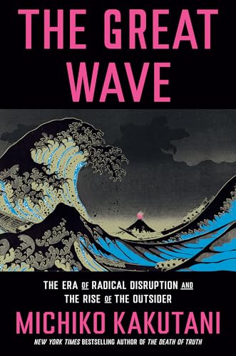 Imagen de archivo de The Great Wave: The Era of Radical Disruption and the Rise of the Outsider a la venta por Open Books West Loop