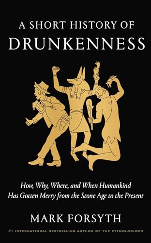 Stock image for A Short History of Drunkenness: How, Why, Where, and When Humankind Has Gotten Merry from the Stone Age to the Present for sale by ThriftBooks-Atlanta