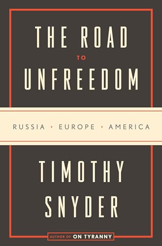 9780525575405: The Road to Unfreedom: Russia, Europe, America