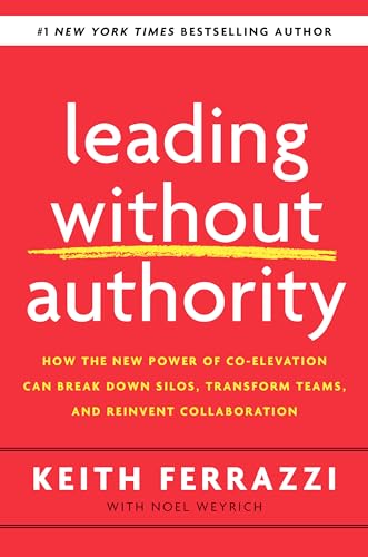 Stock image for Leading Without Authority: How the New Power of Co-Elevation Can Break Down Silos, Transform Teams, and Reinvent Collaboration for sale by SecondSale