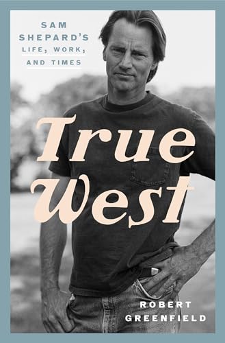 Beispielbild fr True West : Sam Shepard's Life, Work, and Times zum Verkauf von Better World Books